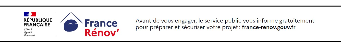 France Rénov' - Avant de vous engager, le service public vous informe gratuitement pour préparer et sécuriser votre projet : france-renov.gouv.fr